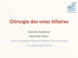 Danielle Guillemet
Gabriella Pittau
Centre Hépato-Biliaire Hôpital Paul Brousse
1-2 décembre 2014
 