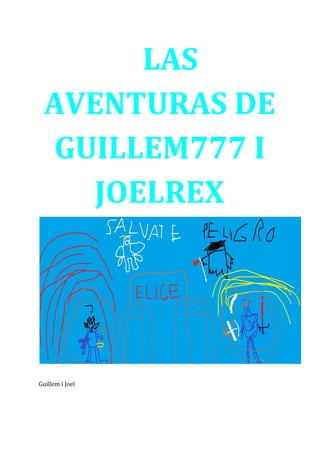 LAS
AVENTURAS DE
GUILLEM777 I
JOELREX
Guillem i Joel
 