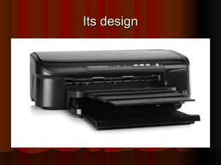 Its design
 