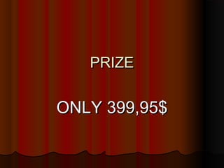 PRIZE


ONLY 399,95$
 
