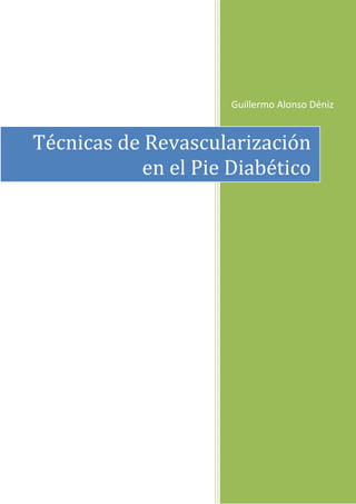 Guillermo Alonso Déniz


Técnicas de Revascularización
           en el Pie Diabético
 