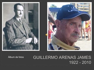 Guillermo Arenas James1922 - 2010 Álbum de fotos 