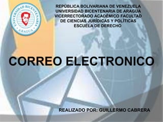 REPÚBLICA BOLIVARIANA DE VENEZUELA
UNIVERSIDAD BICENTENARIA DE ARAGUA
VICERRECTORADO ACADÉMICO FACULTAD
DE CIENCIAS JURÍDICAS Y POLÍTICAS
ESCUELA DE DERECHO
REALIZADO POR: GUILLERMO CABRERA
 