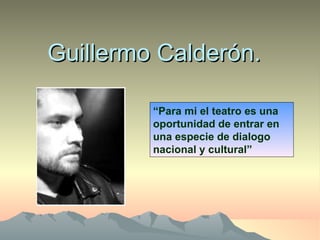 Guillermo Calderón.  “ Para mi el teatro es una oportunidad de entrar en una especie de dialogo nacional y cultural” 