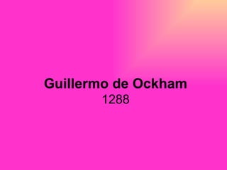 Guillermo de Ockham  1288  
