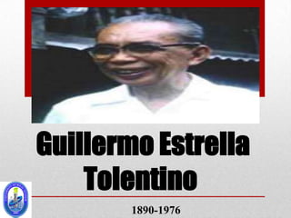Guillermo Estrella
    Tolentino
        1890-1976
 