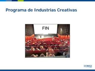 Programa de Industrias Creativas



                FIN
 
