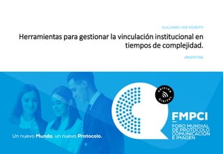 GUILLERMO JOSÉ PEDROTTI
Herramientas para gestionar la vinculación institucional en
tiempos de complejidad.
ARGENTINA
 