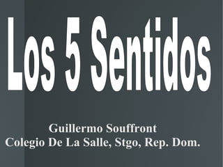 Guillermo Souffront Colegio De La Salle, Stgo, Rep. Dom. Los 5 Sentidos  
