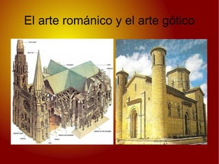 El arte románico y el arte gótico
 