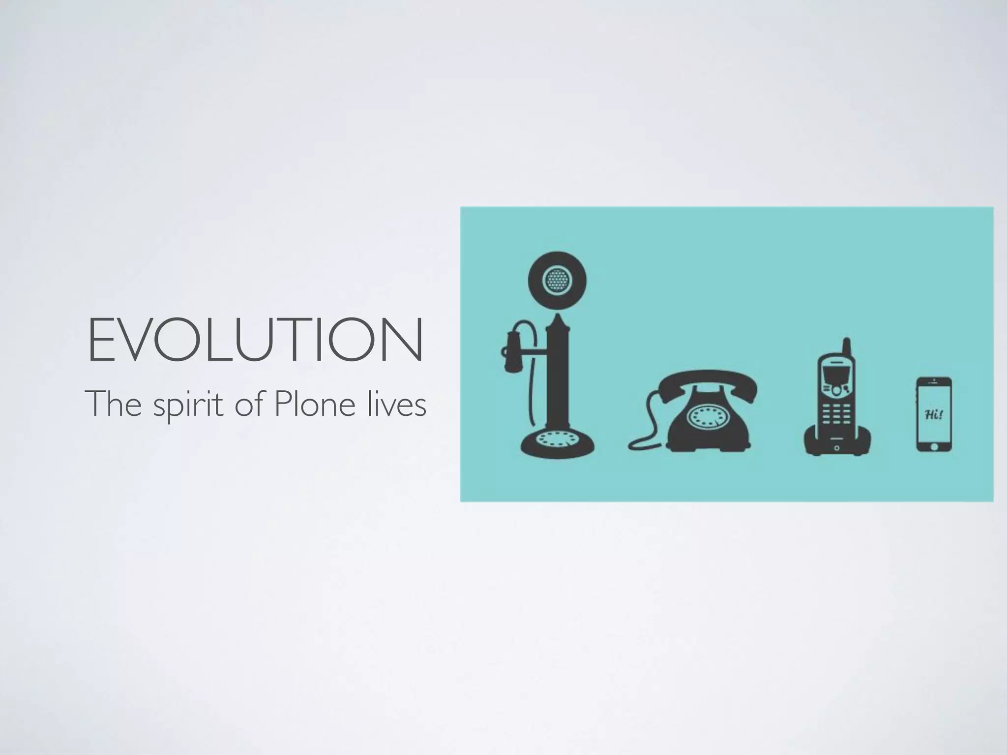 EVOLUTION
The spirit of Plone lives
 