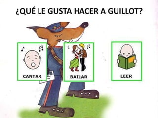 ¿QUÉ LE GUSTA HACER A GUILLOT?
 