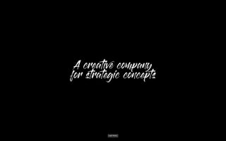 A creative company
for strategic concepts
 