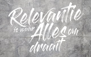 j
Relevantie
is waar
Allesom
draait
 