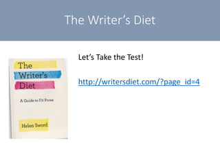 The Writer’s Diet
Let’s Take the Test!
http://writersdiet.com/?page_id=4
 