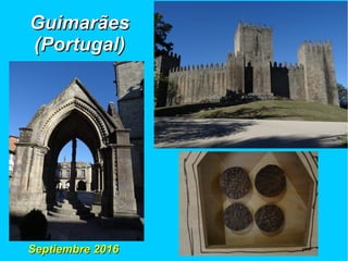 GuimarãesGuimarães
(Portugal)(Portugal)
Septiembre 2016Septiembre 2016
 