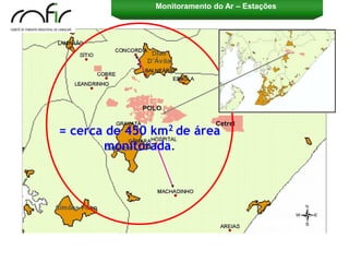 Monitoramento do Ar – Estações




                                                Salvador

= cerca de 450 km2 de área
       monitorada.
 
