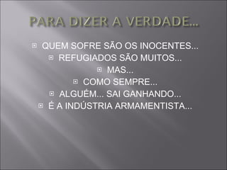 QUEM SOFRE SÃO OS INOCENTES... REFUGIADOS SÃO MUITOS... MAS... COMO SEMPRE... ALGUÉM... SAI GANHANDO... É A INDÚSTRIA ARMAMENTISTA... 
