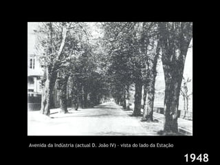 Avenida da Indústria (actual D. João IV) – vista do lado da Estação 1948 