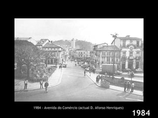 1984 - Avenida do Comércio (actual D. Afonso Henriques) 1984 