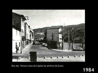 1984 Rua das  Hortas (vista da Capela da senhora da Guia).  
