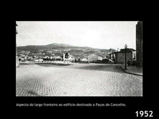 1952 Aspecto do largo fronteiro ao edifício destinado a Paços do Concelho. 