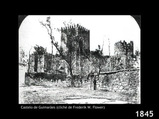 1845 Castelo de Guimarães (cliché de Frederik W. Flower) 