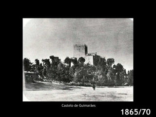 1865/70 Castelo de Guimarães 