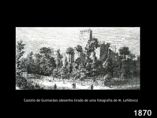 1870 Castelo de Guimarães (desenho tirado de uma fotografia de M. Lefèbre)) 