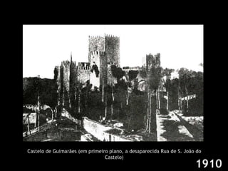 1910 Castelo de Guimarães (em primeiro plano, a desaparecida Rua de S. João do Castelo) 