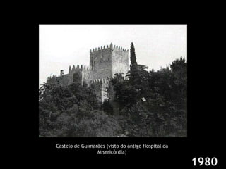 1980 Castelo de Guimarães (visto do antigo Hospital da Misericórdia) 