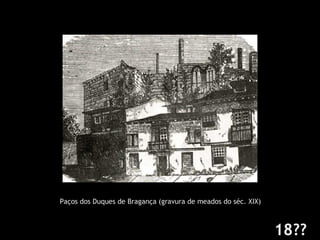 Paços dos Duques de Bragança (gravura de meados do séc. XIX) 18?? 