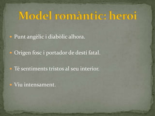  Punt angèlic i diabòlic alhora.


 Origen fosc i portador de destí fatal.


 Té sentiments tristos al seu interior.


 Viu intensament.
 