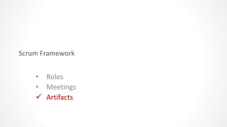 Scrum Framework
• Roles
• Meetings
 Artifacts
 