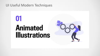 UI Useful Modern Techniques
 