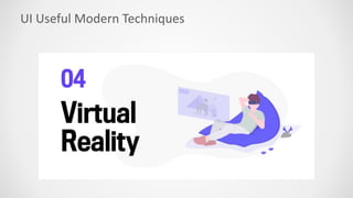 UI Useful Modern Techniques
 