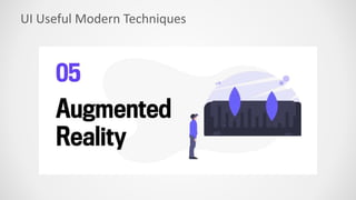 UI Useful Modern Techniques
 
