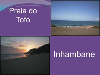 Praia do
Tofo
Inhambane
 