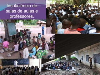 Insuficiência de
salas de aulas e
professores.
 