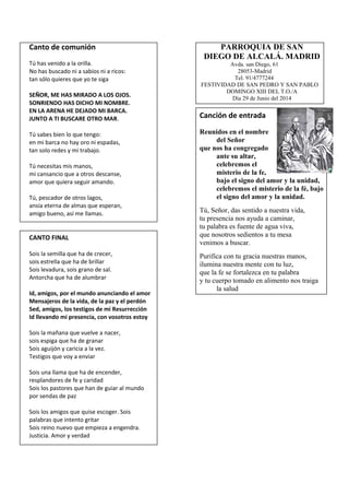 Canto de comunión
Tú has venido a la orilla.
No has buscado ni a sabios ni a ricos:
tan sólo quieres que yo te siga
SEÑOR,...