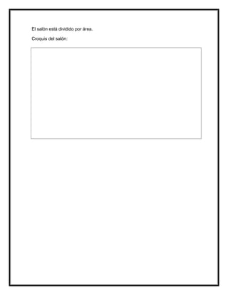 El salón está dividido por área.
Croquis del salón:
 