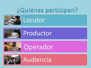 ¿Quiénes participan?Operador