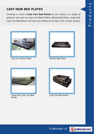 Creating a niche of Cast Iron Bed Plates to our clients, our range of
porducts are such as Cast Iron Match Plate, Slotted Bed Plate, Large Size
Cast iron Bed Plates and Cast Iron Plates at its best, with utmost quality.

Cast Iron Match Plate

Slotted Bed Plate

Large Size Cast iron Bed
Plates

Cast Iron Bed Plates

A Member of

Products

CAST IRON BED PLATES

 