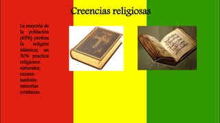 Creencias religiosas
La mayoría de
la población
(65%) profesa
la religión
islámica; un
30% practica
religiones
naturales;
existen
también
minorías
cristianas.
 