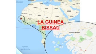 LA GUINEA
BISSAU
 
