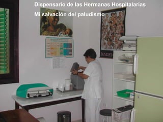 Dispensario de las Hermanas Hospitalarias Mi salvación del paludismo 