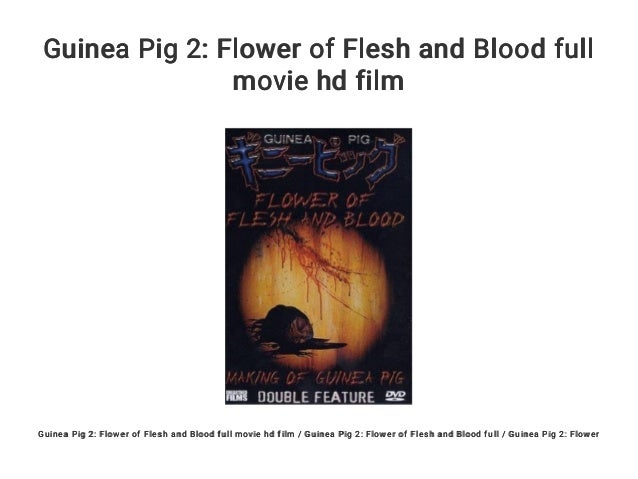 Flower Of Flesh And Blood Full Movie Guinea Pig 2: Flower of Flesh and Blood full movie hd film