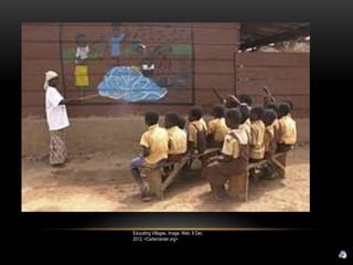 Educating Villages. Image. Web. 8 Dec.
2012. <Cartercenter.org>
 