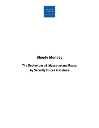 Bloody Monday

The September 28 Massacre and Rapes
     by Security Forces in Guinea
 