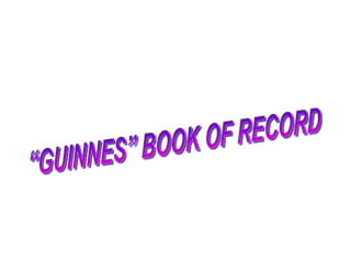 “GUINNES” BOOK OF RECORD 
